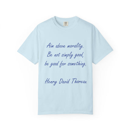 Inspirational Quote T-Shirt - 'Aim Above Morality' by Henry David Thoreau - Unisex Garment-Dyed Tee