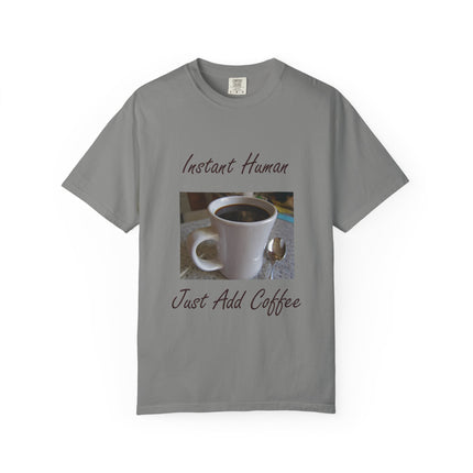 Instant Human Coffee T-Shirt - Unisex Garment-Dyed Tee for Coffee Lovers