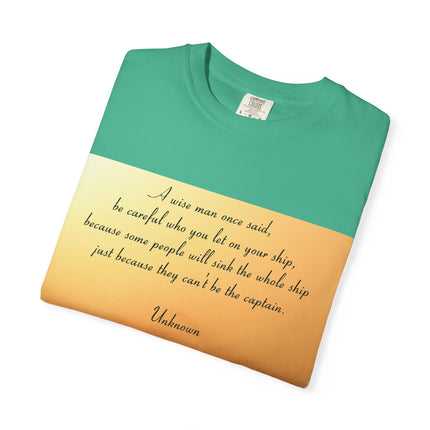 Inspirational Quote Unisex Garment-Dyed T-Shirt - 'Be Careful Who You Let On Your Ship'