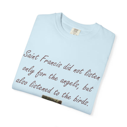 Saint Francis Nature T-Shirt — “Saint Francis did not listen only for the angels, but also listened to the birds.”