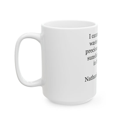 Ceramic Mug — "I cannot endure to waste anything so precious as autumnal sunshine by staying in the house." (Nathaniel Hawthorne)