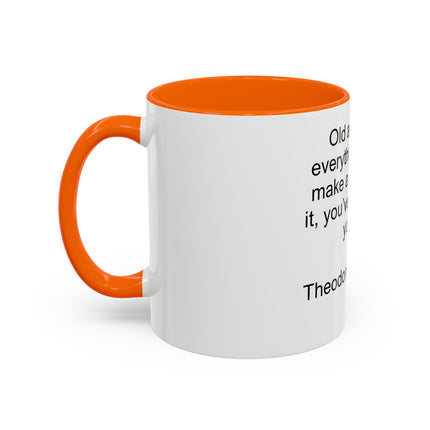 Inspirational Quote Mug — “Old age is like everything else…" by Theodore Roosevelt