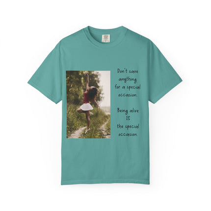 T-Shirt — "Being Alive Is The Special Occasion" Photo Tee