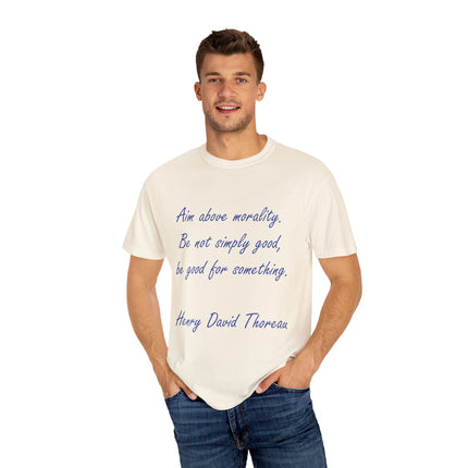 Inspirational Quote T-Shirt - 'Aim Above Morality' by Henry David Thoreau - Unisex Garment-Dyed Tee