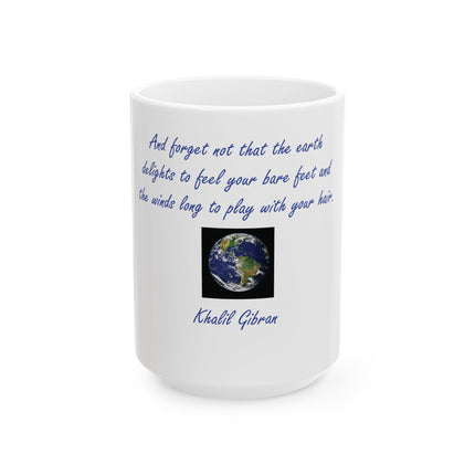 Inspirational Earth Quote Mug — "And forget not that the earth delights to feel your bare feet" by Kahlil Gibran