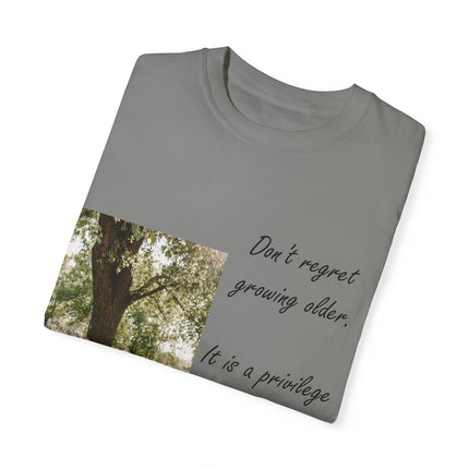 Don’t Regret Growing Older Tee – Unisex Garment-Dyed Shirt