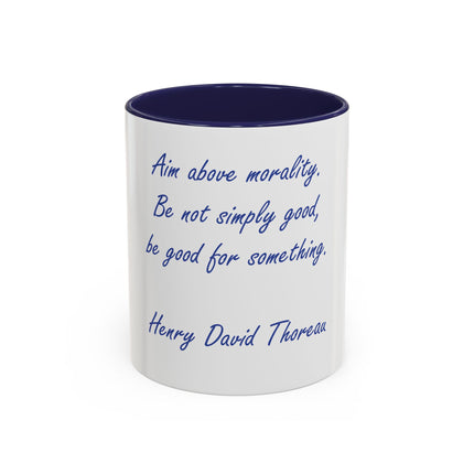 Inspirational Thoreau Quote Coffee Mug — "Aim above morality. Be not simply good, be good for something."