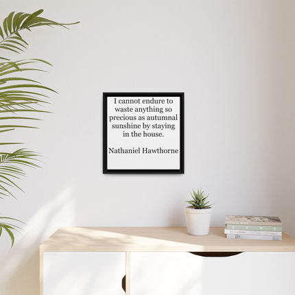 Framed Canvas Print – "I cannot endure to waste anything so precious as autumnal sunshine" (Nathaniel Hawthorne)
