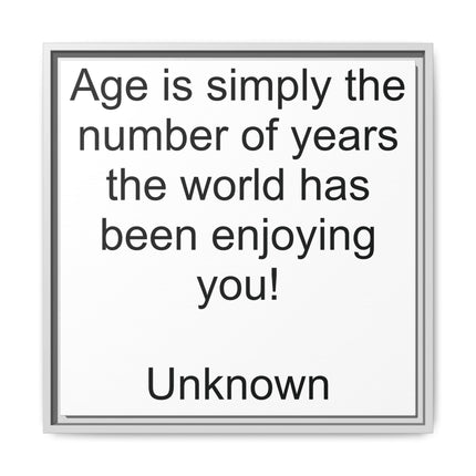 Framed Canvas Wall Art - "Age is simply the number of years the world has been enjoying you!" Motivational Quote