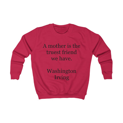 Kids Sweatshirt – "A mother is the truest friend we have." Washington Irving Quote