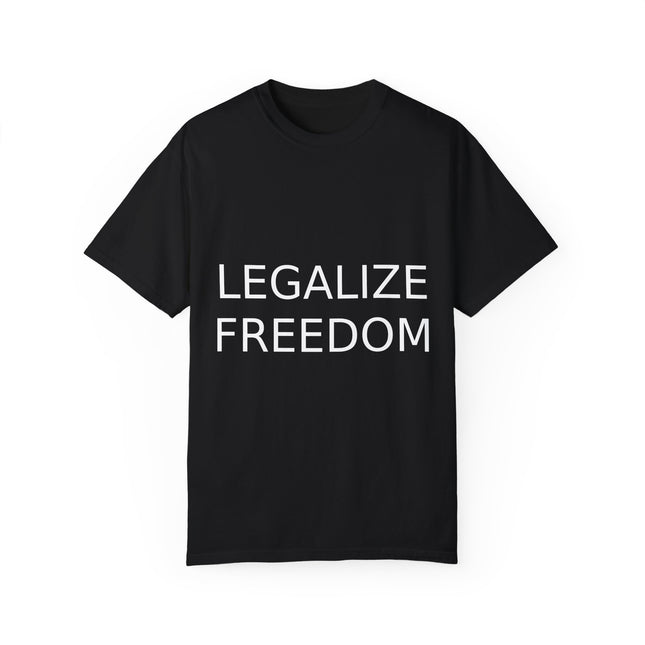 Legalize Freedom T-Shirt – Unisex Garment-Dyed Statement Tee