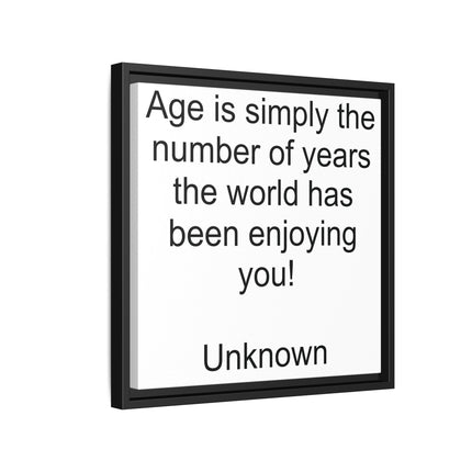 Framed Canvas Wall Art - "Age is simply the number of years the world has been enjoying you!" Motivational Quote