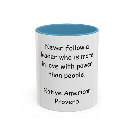 Accent Coffee Mug — "Never follow a leader who is more in love with power than people." Native American Proverb