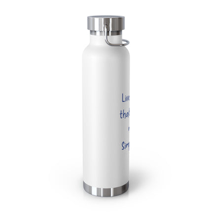 Insulated Bottle — "Live Simply that others may Simply Live" 22oz