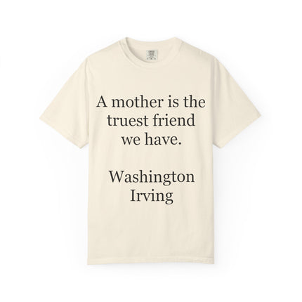 Mother Quote T-Shirt — “A mother is the truest friend we have.”