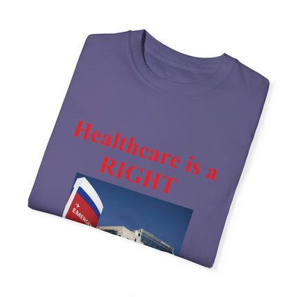 Healthcare Is a Right Tee – Unisex Garment-Dyed Statement Shirt