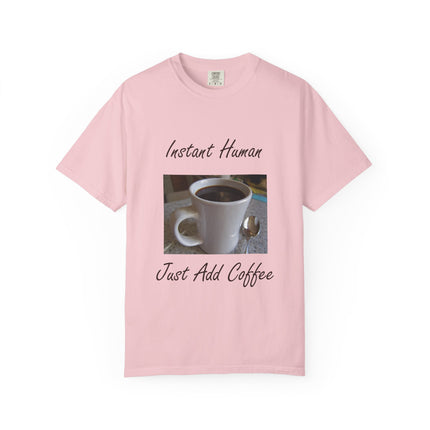 Instant Human Coffee T-Shirt - Unisex Garment-Dyed Tee for Coffee Lovers