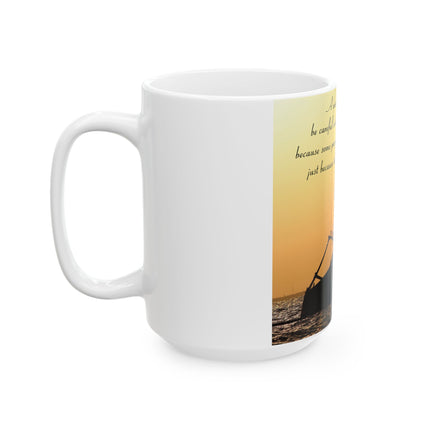 Inspirational Ceramic Mug – “Be Careful Who You Let On Your Ship” 15oz