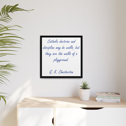 Framed Canvas Print — G.K. Chesterton Quote: “Catholic doctrine and discipline may be walls…”