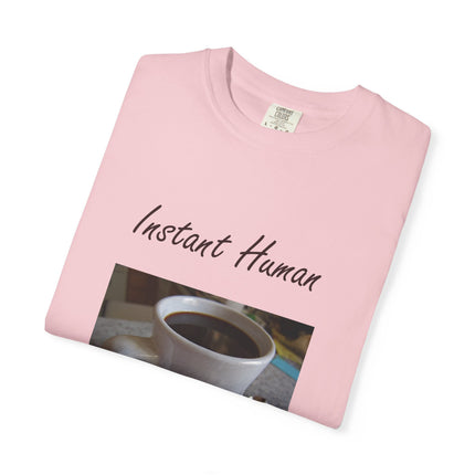 Instant Human Coffee T-Shirt - Unisex Garment-Dyed Tee for Coffee Lovers