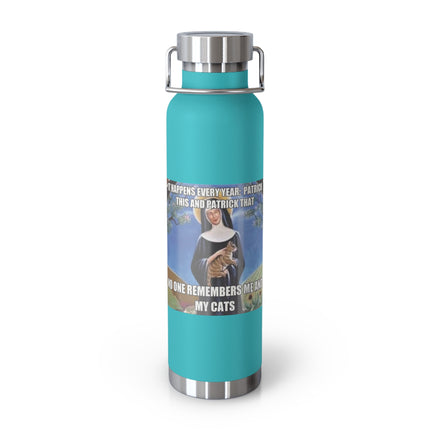 St. Gertrude Cat Lover 22oz Vacuum Bottle — "It happens every year: Patrick this and Patrick that"