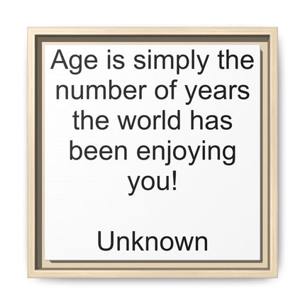 Framed Canvas Wall Art - "Age is simply the number of years the world has been enjoying you!" Motivational Quote