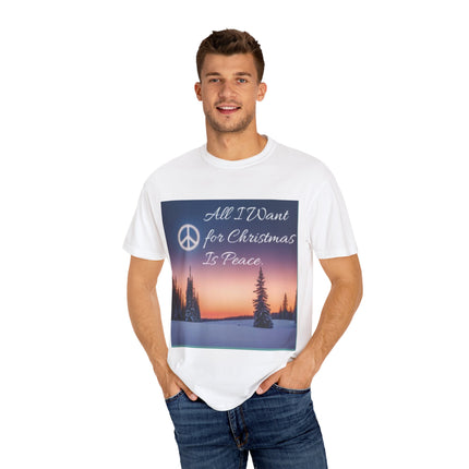 Unisex Garment-Dyed T-Shirt - "All I Want for Christmas Is Peace" - Cozy Holiday Vibe