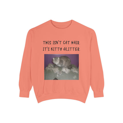 Funny Cat Sweatshirt - "This Isn't Cat Hair, It's Kitty Glitter" - Unisex Garment-Dyed