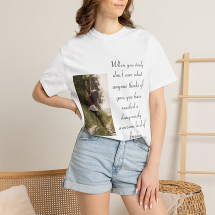 T-Shirt — Photo Print with Inspirational Quote: “When you truly don’t care what anyone thinks…”