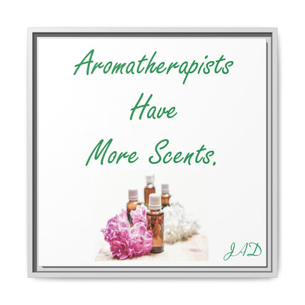 Aromatherapists Have More Scents - Framed Canvas Wall Art