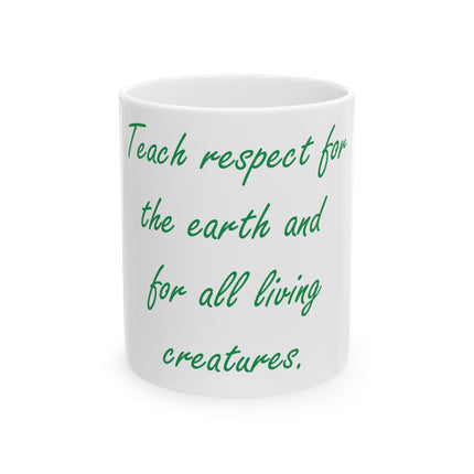 Eco-Friendly Ceramic Mug – “Teach Respect for the Earth” – 11oz