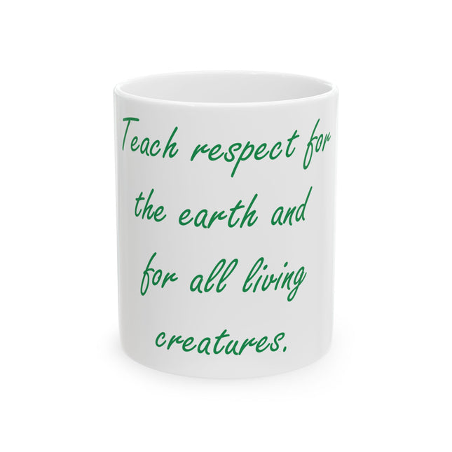 Eco-Friendly Ceramic Mug – “Teach Respect for the Earth” – 11oz