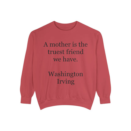 Mother Is The Truest Friend Sweatshirt — Washington Irving Quote Crewneck