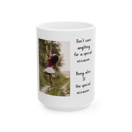 Inspirational Photo Mug — “Being Alive Is the Special Occasion” Ceramic Coffee Cup