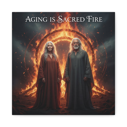 Aging Is Sacred Fire Canvas Wall Art — Inspirational Elder Wisdom Matte Stretched Print