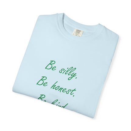 Inspirational Quote Unisex Garment-Dyed T-Shirt - 'Be Silly, Be Honest, Be Kind' by Ralph Waldo Emerson
