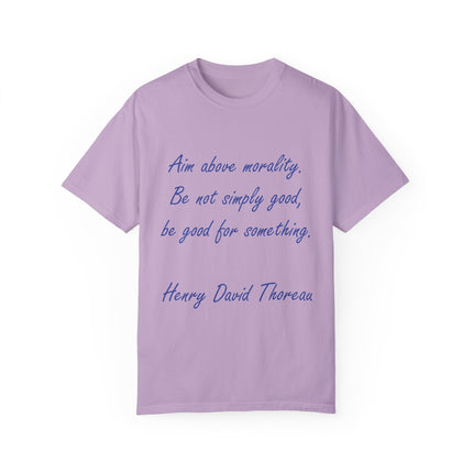 Inspirational Quote T-Shirt - 'Aim Above Morality' by Henry David Thoreau - Unisex Garment-Dyed Tee