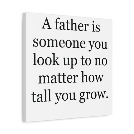 Father Quote Canvas - "A father is someone you look up to no matter how tall you grow." Stretched Matte Wall Art