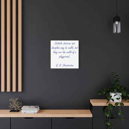 Chesterton Quote Canvas — "Catholic doctrine and discipline may be walls..." Stretched Matte Wall Art