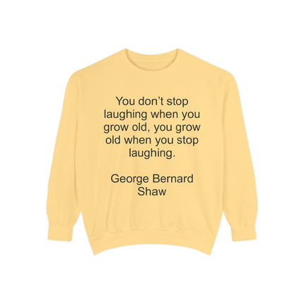 Quote Sweatshirt — George Bernard Shaw "You don't stop laughing..." Crewneck