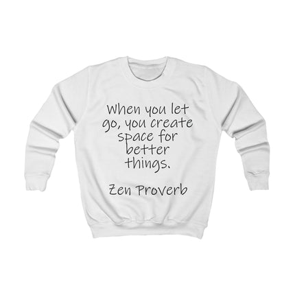 Kids Sweatshirt - "When You Let Go, You Create Space for Better Things" Zen Proverb Inspirational Crewneck