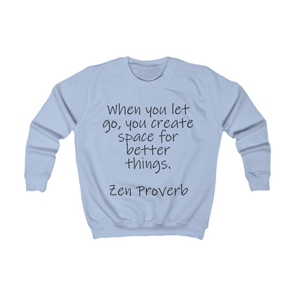 Kids Sweatshirt - "When You Let Go, You Create Space for Better Things" Zen Proverb Inspirational Crewneck