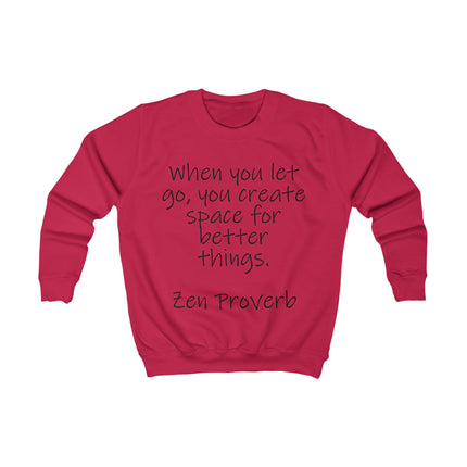 Kids Sweatshirt - "When You Let Go, You Create Space for Better Things" Zen Proverb Inspirational Crewneck