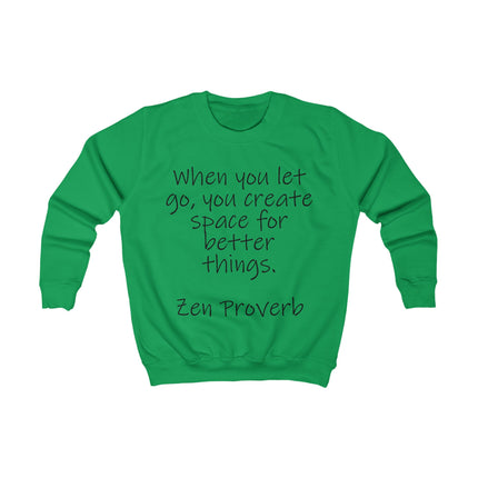 Kids Sweatshirt - "When You Let Go, You Create Space for Better Things" Zen Proverb Inspirational Crewneck
