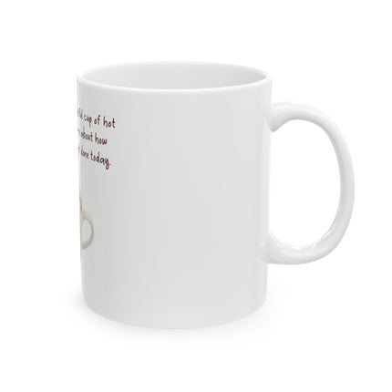 Hot Chocolate Mug — “Come here you big, beautiful cup of hot chocolate and lie to me about how much we’re going to get done today” [...]
