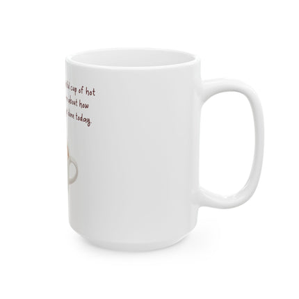 Hot Chocolate Mug — “Come here you big, beautiful cup of hot chocolate and lie to me about how much we’re going to get done today” [...]