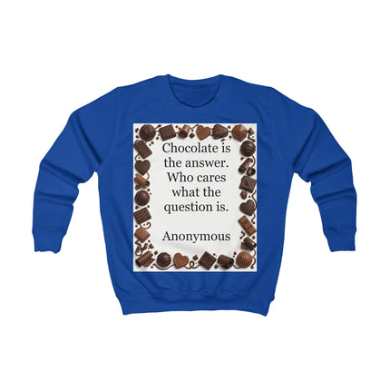 Kids Sweatshirt - "Chocolate is the answer" Funny Chocolate Quote Sweater for Children