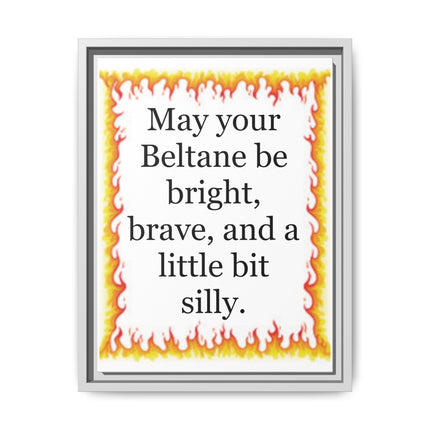 Framed matte canvas featuring a warm hand‑drawn flame border and the Beltane blessing “May your Beltane be bright, brave, and a little bit silly.”