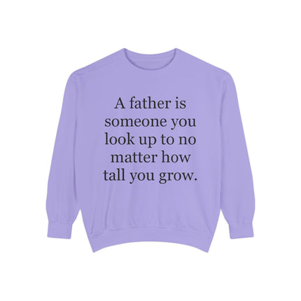Father Quote Sweatshirt — "A father is someone you look up to no matter how tall you grow"