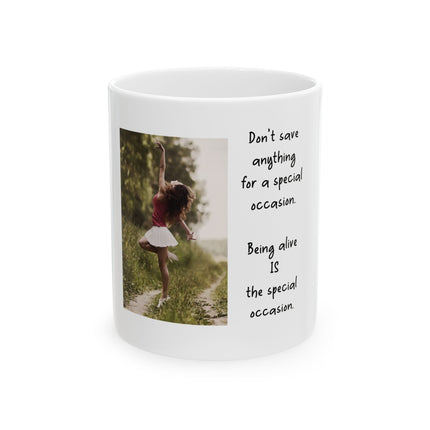 Inspirational Photo Mug — “Being Alive Is the Special Occasion” Ceramic Coffee Cup